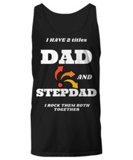I have 2 titles, dad and stepdad, i rock them both together - Unisex Tank Top