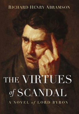 The Virtues of Scandal: A Novel of Lord Byron by Richard Henry Abramson (English