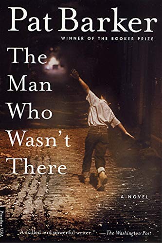 Man Who Wasn't There,Pat Barker
