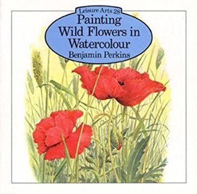 Painting Wildflowers in Watercolour Paperback Benjamin Perkins