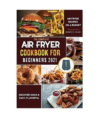 Air Fryer Cookbook for Beginners 2021: Discover Quick & Easy, Flavorful Air Frye