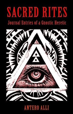 Sacred Rites: Journal Entries of a Gnostic Heretic - 9781618699541