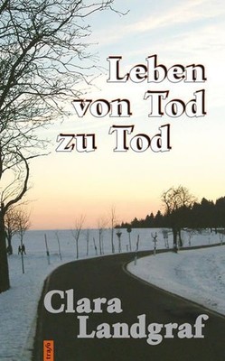 Leben von Tod zu Tod Clara Landgraf Landgraf, Clara:
