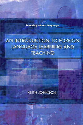An Introduction to Foreign Language Learning and Teaching by Johnson, Keith