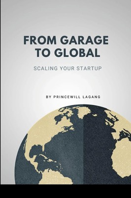 From Garage to Global Scaling Your Startup Princewill Lagang Taschenbuch 2023