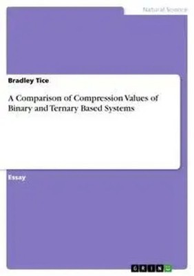 Bradley Tice | A Comparison of Compression Values of Binary and Ternary Based...