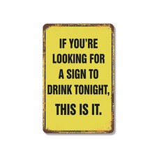 Looking for a Sign to Drink Tonight Novelty Sign Fun Gift Durable Weatherproof