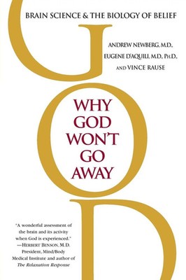 Why God Won't Go Away Brain Science and the Biology of Belief Newberg (u. a.)