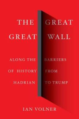 The Great Great Wall: Along the Borders of History from China to Mexico - GOOD