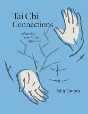 Tai Chi Connections: Advancing Your Tai Chi Experience by John Loupos: New