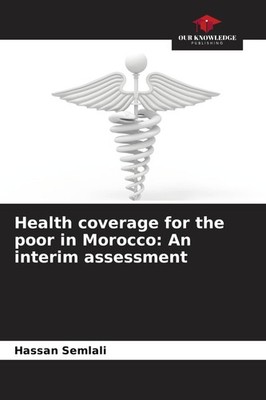 Health coverage for the poor in Morocco: An interim assessment Hassan Semlali