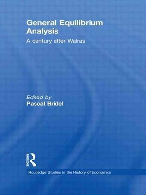 General Equilibrium Analysis: A Century after Walras by Pascal Bridel (English) 
