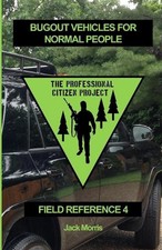 Bugout Vehicles for Normal People: Field Reference 4 (FR-4) by Jack Morris Paper