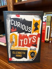 Curious Toys.  Elizabeth Hand.  1st HC Ptg.  Mulholland 2019.  Fine Unread