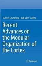 Recent Advances on the Modular Organization of the Cortex by Manuel F. Casanova 
