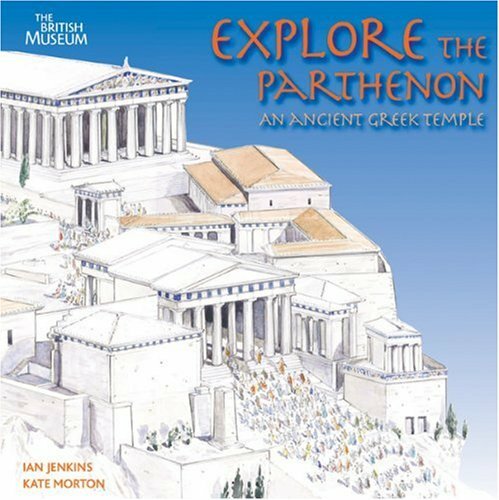 Explore the Parthenon: An Ancient Greek Temple By Ian Jenkins,Kate Morton