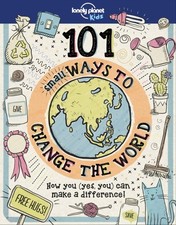 Image of 101 SMALL WAYS TO CHANGE THE WORLD by Lonely Planet Kids Hardback Self Help