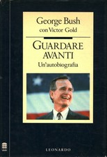 Guardare avanti. Un'autobiografia - George Bush, Victor Gold (Leonardo) [1989]