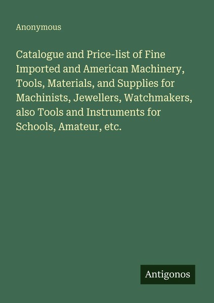 Anonymous | Catalogue And Price-List Of Fine Imported And American Machinery,...-image