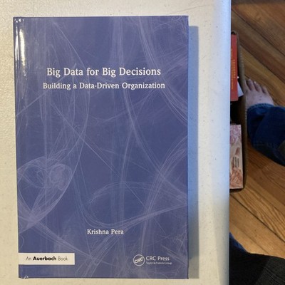 Big Data for Big Decisions: Data Driven Org. Krishna Pera (CRC Press 2023 HC LN)