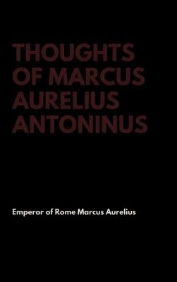 Emperor Of Rome Marcus Aurelius | Thoughts of Marcus Aurelius Antoninus | Buch