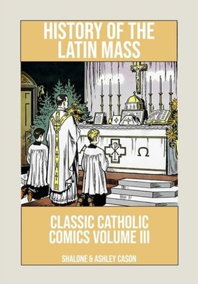 Cason - History of the Latin Mass  Classic Catholic Comics Volume 3 -  - X555z