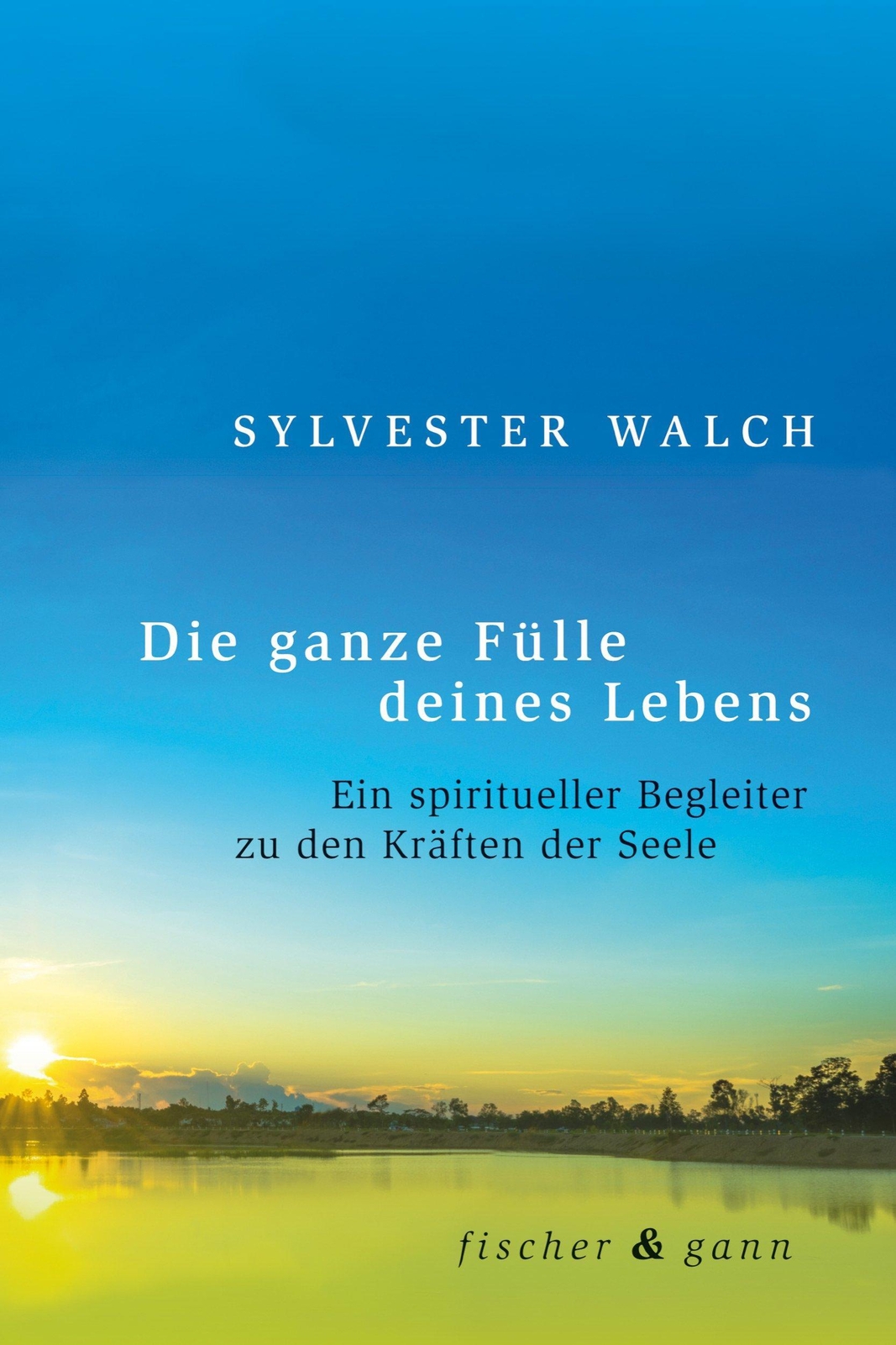 Thumbnail - Die Ganze Fülle Deines Lebens | Sylvester Walch | Deutsch | Buch | 270