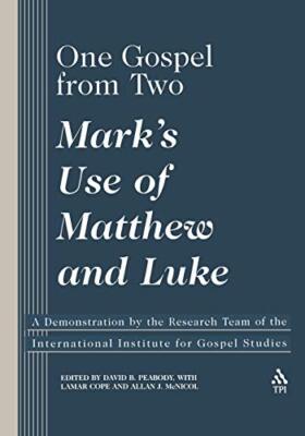 One Gospel From Two: Mark's Use of Matthew and Luke:...