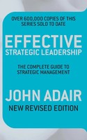 Effective Strategic Leadership The Complete Guide To Strategic Management Adair
