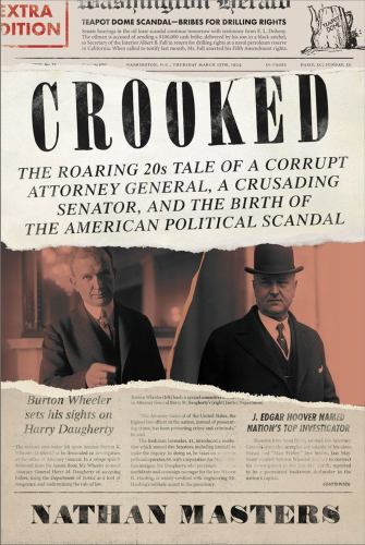 Crooked : The Roaring '20s Tale of a Corrupt Attorney General, a Crusading ...
