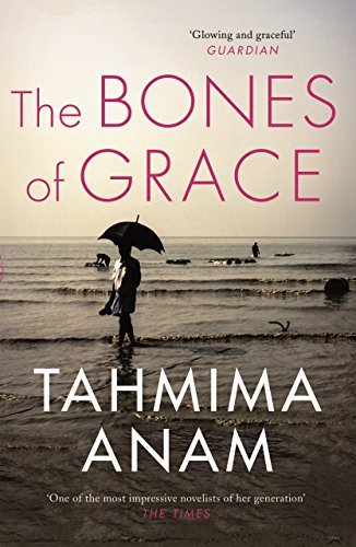 The Bones of Grace By Tahmima Anam. 9781847679789