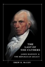 The Last of the Fathers: James Madison & The ... 9780521407724 by McCoy, Drew R.