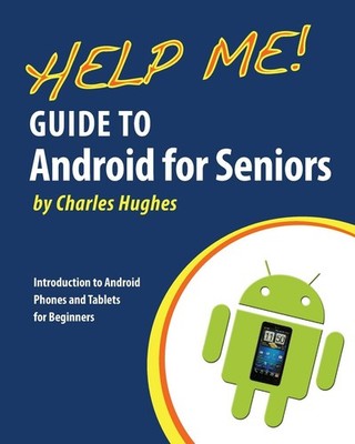 Help Me! Guide to Android for Seniors: Introduction to Android Phones and Ta...