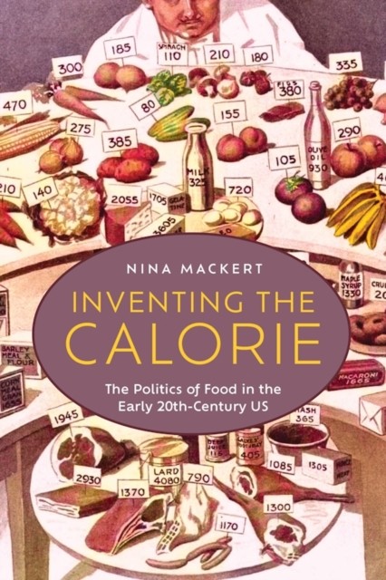 Inventing The Calorie : The Politics Of