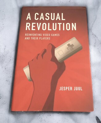 A CASUAL REVOLUTION: REINVENTING VIDEO GAMES AND THEIR By Jesper Juul EXCELLENT