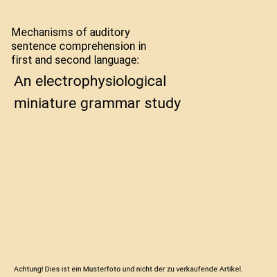 Mechanisms of auditory sentence comprehension in first and second language: An e