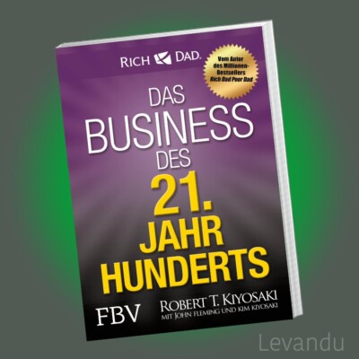 DAS BUSINESS DES 21. JAHRHUNDERTS | ROBERT T. KIYOSAKI | Rich Dad Poor Dad