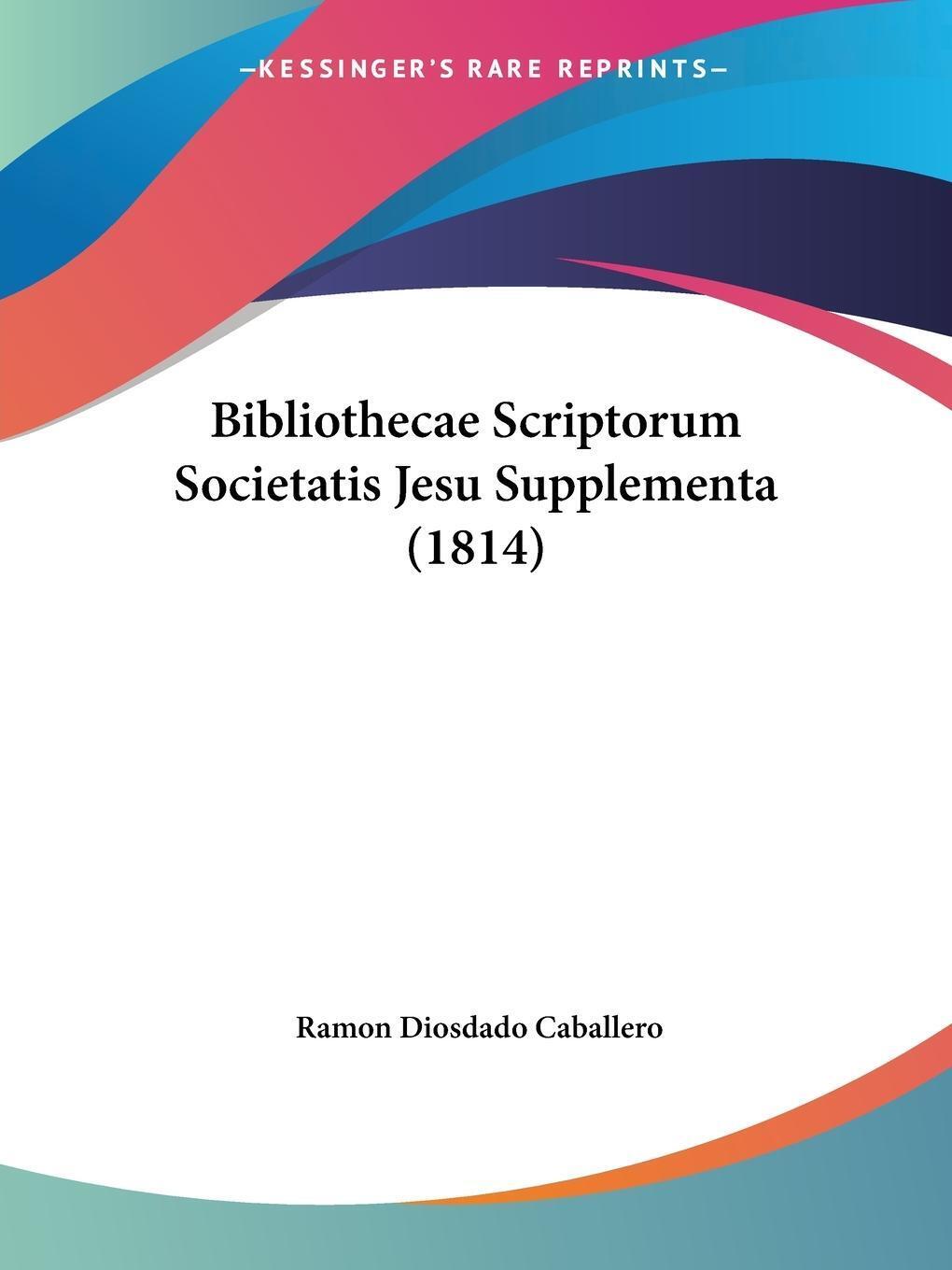 Ramon Diosdado Caballero | Bibliothecae Scriptorum Societatis Jesu...
