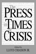 The Press in Times of Crisis by Lloyd E. Chiasson (English) Paperback Book