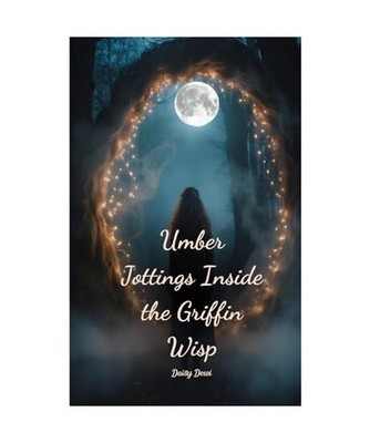 Umber Jottings Inside the Griffin Wisp, Dewi, Daisy