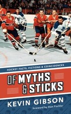 Of Myths and Sticks : Hockey Facts, Fictions and Coincidences Kev