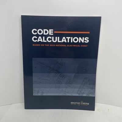 Code Calculations 2023 : Based on the 2023 NEC by Electrical Training Alliance