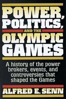Power, Politics and the Olympic Games, Senn, Alfred Eri