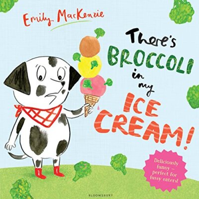 There's Broccoli in my Ice Cream! By Emily MacKenzie