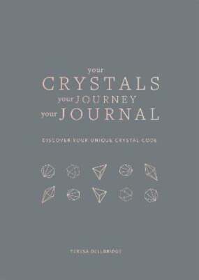 Your Crystals, Your Journey, Your Journal: Find Your Crystal Code by Dellbridge