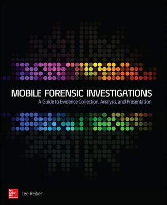 Mobile Forensics Investigation: A Guide to Evidence Collection, Analysis, and Pr