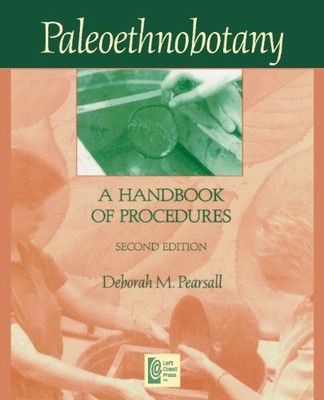 PALEOETHNOBOTANY: A HANDBOOK OF PROCEDURES, SECOND EDITION By Deborah M Pearsall