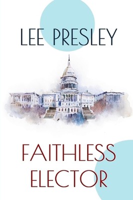 Faithless Elector by Lee Presley Paperback Book
