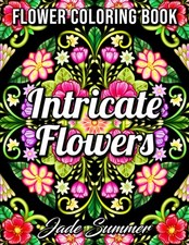 Intricate Flowers: An Adult Coloring Book with 50 Detailed Flower Designs for Re
