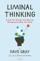 Liminal Thinking | Create The Change You Want By Changing The Way You Think